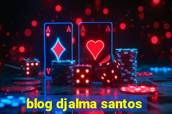 blog djalma santos